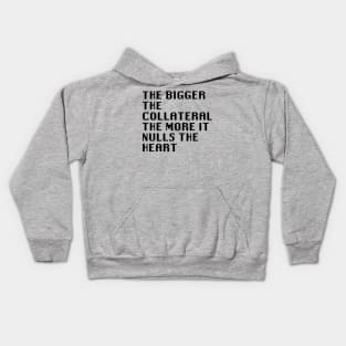 The Bigger The Collateral The More It Nulls The Heart Kids Hoodie